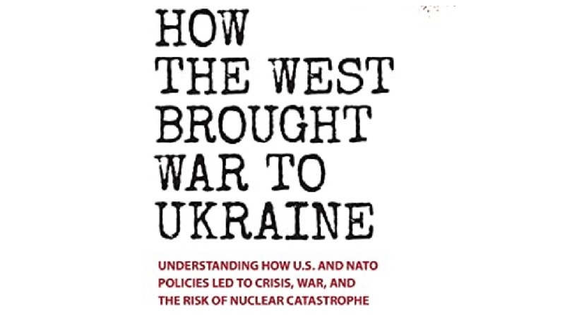 Libro de Benjamin Abelow: "Cómo Occidente llevó la guerra a Ucrania: entendiendo cómo las políticas de EEUU y la OTAN condujeron a la crisis, la guerra y el riesgo de una catástrofe nuclear".